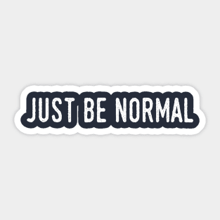 Just Be Normal Sticker